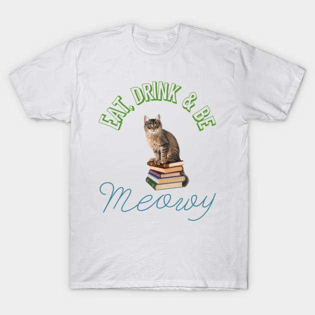 Eat, drink and be meowy T-Shirt by Karienbarnes